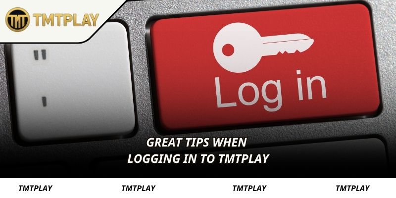 Great tips when Login TMTPLAY