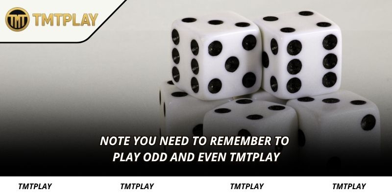 Note you need to remember to play odd and even TMTPLAY