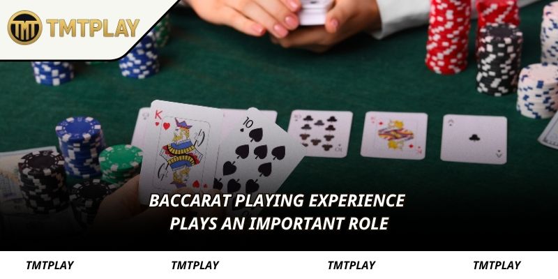 Baccarat playing experience plays an important role