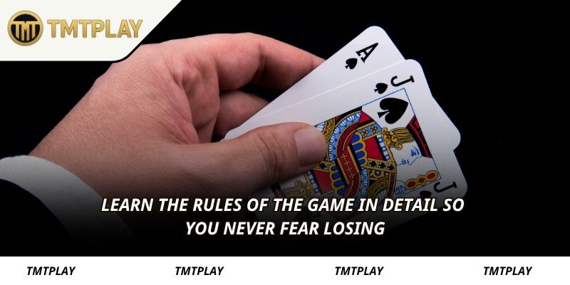 Learn the rules of the game in detail so you never fear losing