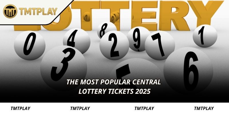 The most popular Central lottery tickets 2025