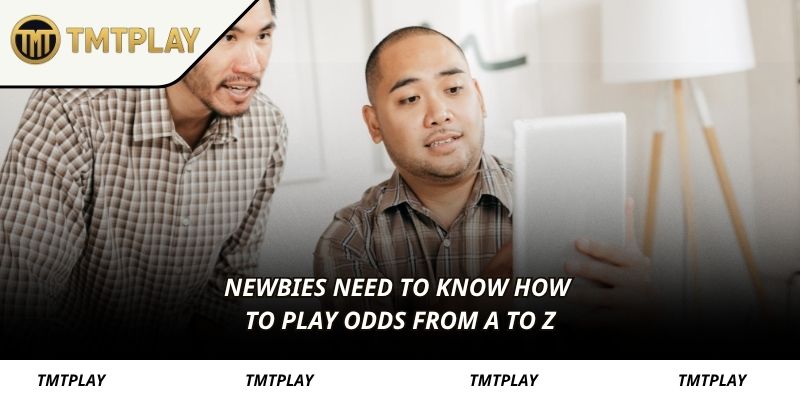 Newbies need to know how to play odds from A to Z