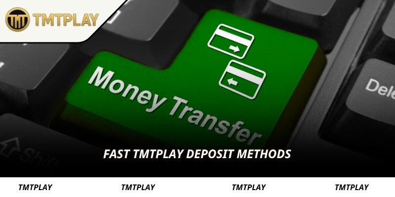 Fast TMTPLAY deposit methods