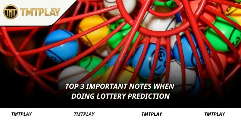 Top 3 important notes when doing lottery prediction