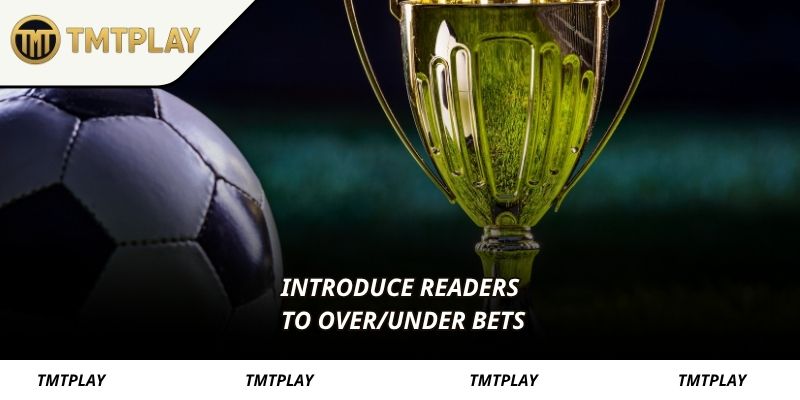 Introduce readers to over/under bets