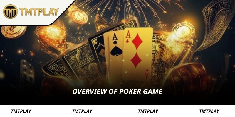 Overview of poker TMTPLAY game