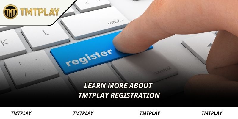 Register at TMTPLAY: Learn more about TMTPLAY registration