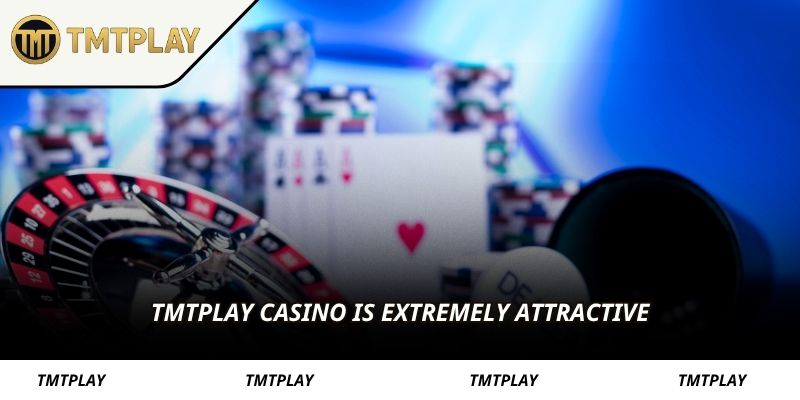TMTPLAY Casino is extremely attractive