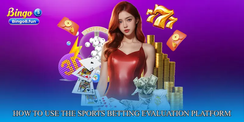 How to Use the Sports Betting Evaluation Platform Effectively