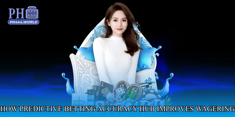 How Predictive Betting Accuracy Hub Improves Your Wagering