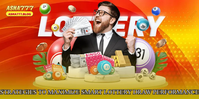Strategies to Maximize Smart Lottery Draw Performance