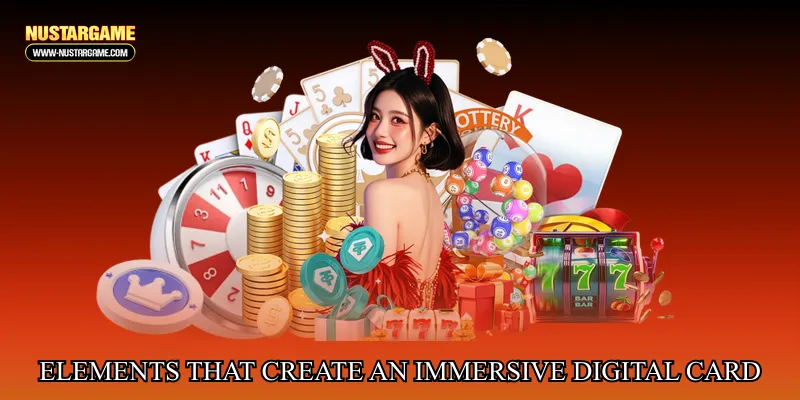 Elements that create an immersive digital card atmosphere