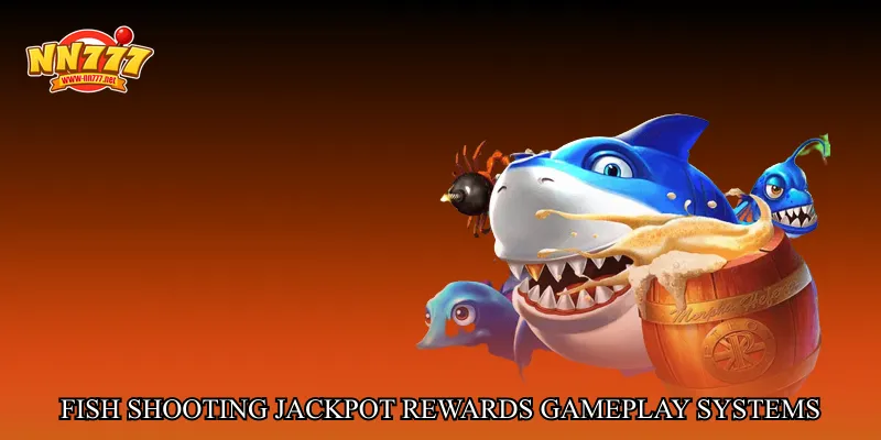 Fish shooting jackpot rewards gameplay systems