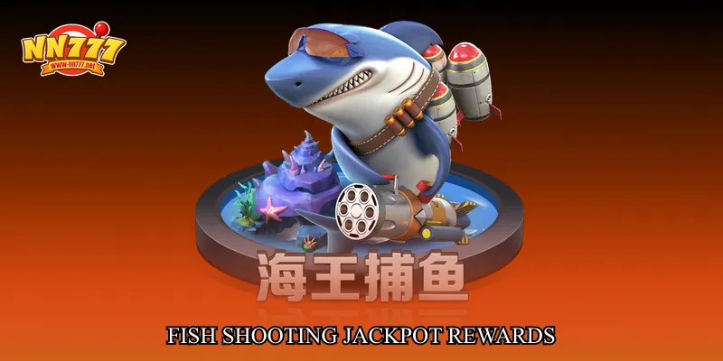 fish shooting jackpot rewards
