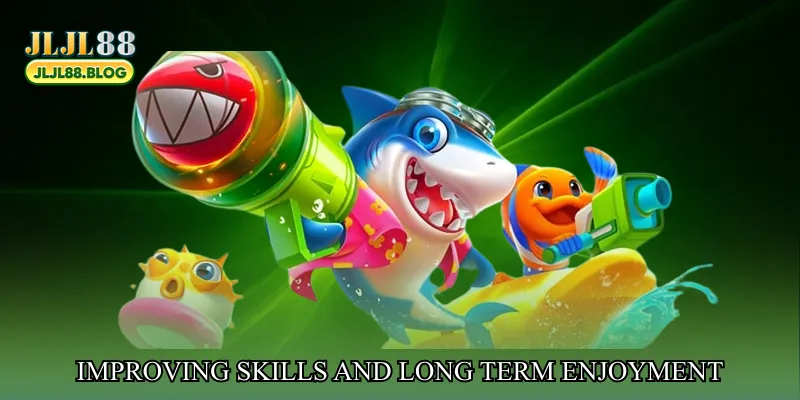Improving skills and long term enjoyment