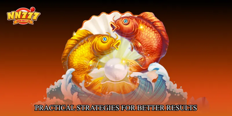 Practical Strategies for Better Results