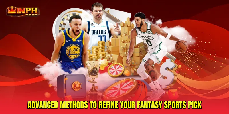 Advanced methods to refine your Fantasy sports pick