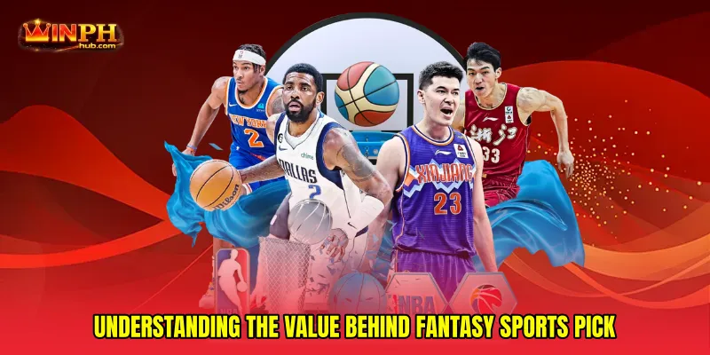 Understanding the value behind Fantasy sports pick
