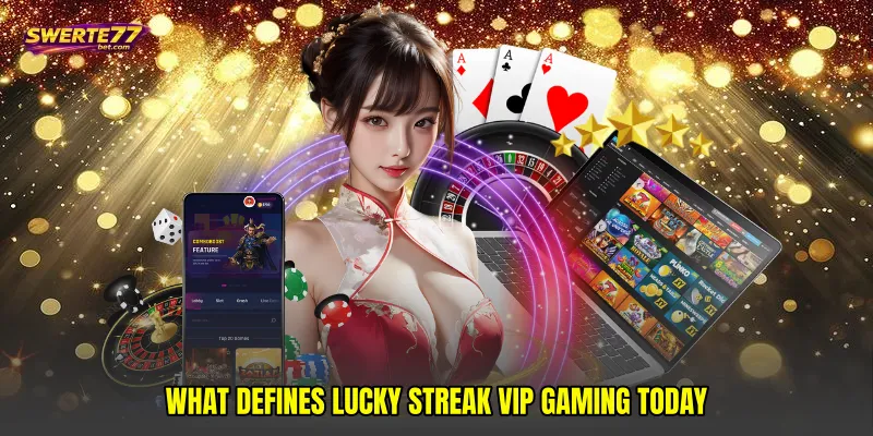 What defines Lucky streak VIP gaming today