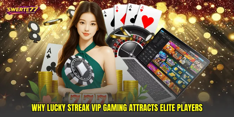Why Lucky streak VIP gaming attracts elite players
